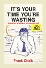It's Your Time You're Wasting – Frank Chalk