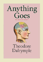 Anything Goes – Theodore Dalrymple